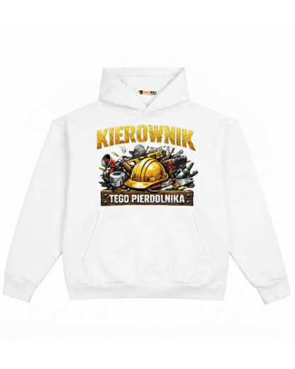 Hoodie ''KIEROWNIK'' - Kierownik tego pierdolnika - OBLEKAJ