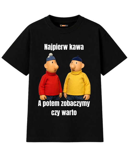 T-shirt Oversize  ''SĄSIEDZI'' - Najpierw kawa, a potem zobaczymy czy warto - OBLEKAJ