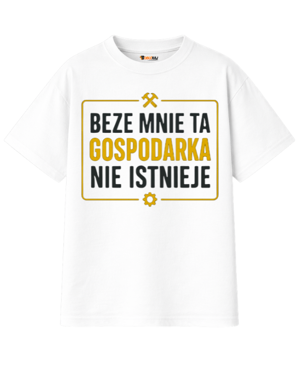 T-shirt Oversize  ''GOSPODARKA'' - Beze mnie ta gospodarka nie istnieje - OBLEKAJ