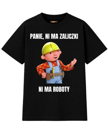T-shirt Oversize  ''BOB BUDOWNICZY'' - Panie, ni ma zaliczki ni ma roboty - OBLEKAJ