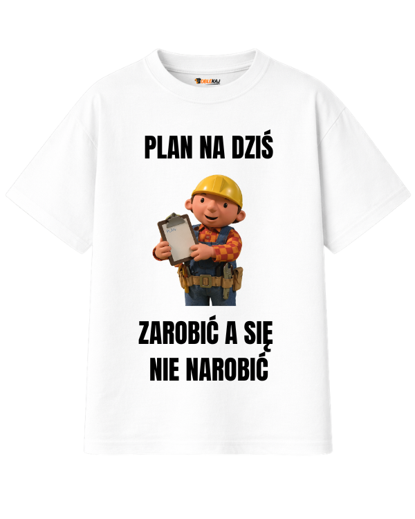 T-shirt Oversize  ''BOB BUDOWNICZY'' - Plan na dziś, zarobić a się nie narobić - OBLEKAJ