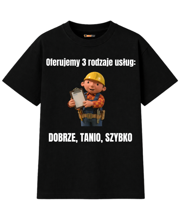 T-shirt Oversize  ''BOB BUDOWNICZY'' - Oferujemy 3 rodzaje usług: Dobrze, tanio, szybko - OBLEKAJ