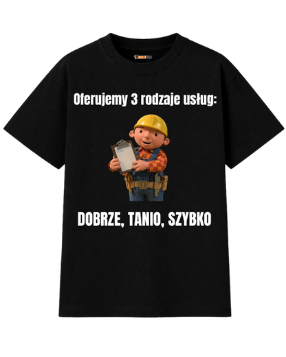 T-shirt Oversize  ''BOB BUDOWNICZY'' - Oferujemy 3 rodzaje usług: Dobrze, tanio, szybko - OBLEKAJ