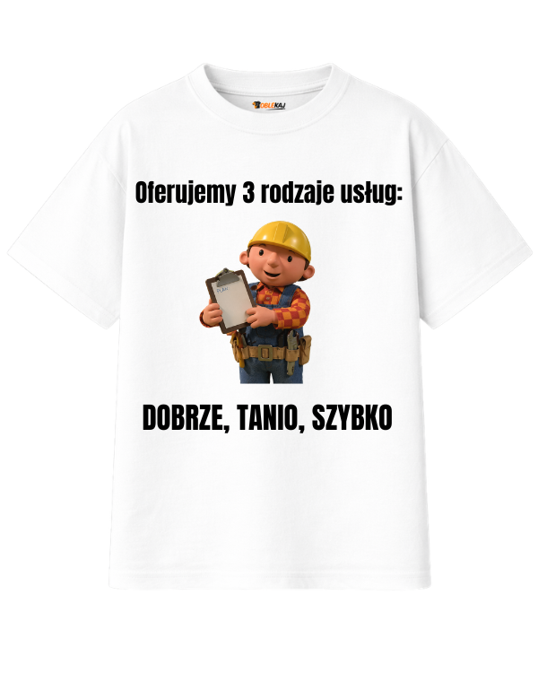 T-shirt Oversize  ''BOB BUDOWNICZY'' - Oferujemy 3 rodzaje usług: Dobrze, tanio, szybko - OBLEKAJ